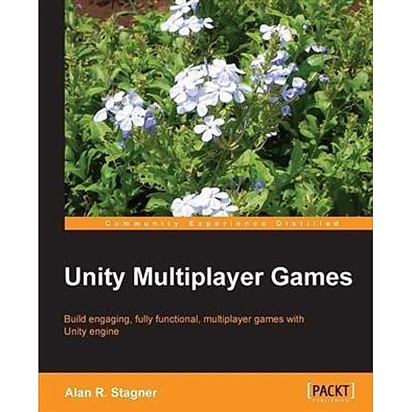 Unity Multiplayer Games, Alan R. Stagner