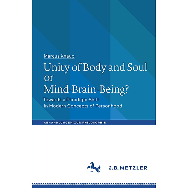 Unity of Body and Soul or Mind-Brain-Being?, Marcus Knaup