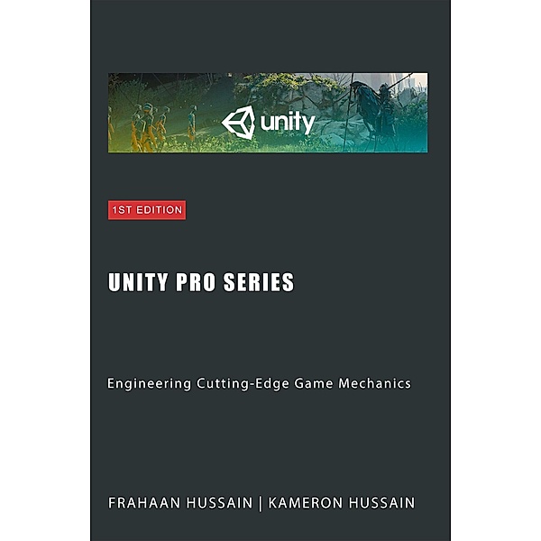Unity Pro Series: Engineering Cutting-Edge Game Mechanics (Unity Game Development Series) / Unity Game Development Series, Kameron Hussain, Frahaan Hussain