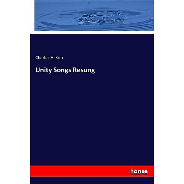 Unity Songs Resung, Charles H. Kerr