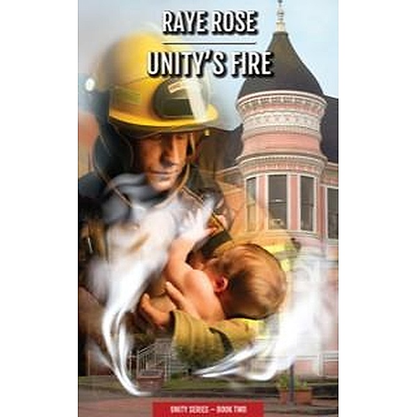Unity's Fire (Unity Series, #2) / Unity Series, Raye Rose