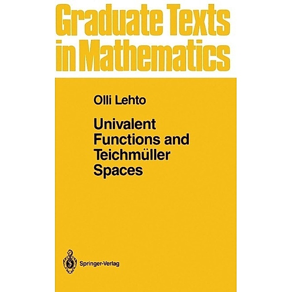 Univalent Functions and Teichmüller Spaces / Graduate Texts in Mathematics Bd.109, O. Lehto