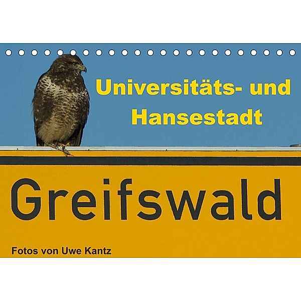 Univeritäts- und Hansestadt Greifswald (Tischkalender 2023 DIN A5 quer), Uwe Kantz