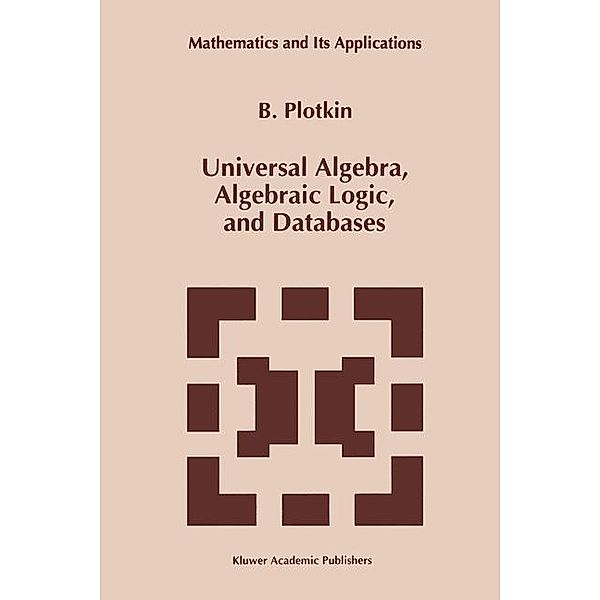 Universal Algebra, Algebraic Logic, and Databases, B. Plotkin