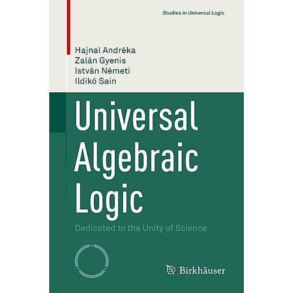 Universal Algebraic Logic, Hajnal Andréka, Zalán Gyenis, István Németi, Ildikó Sain