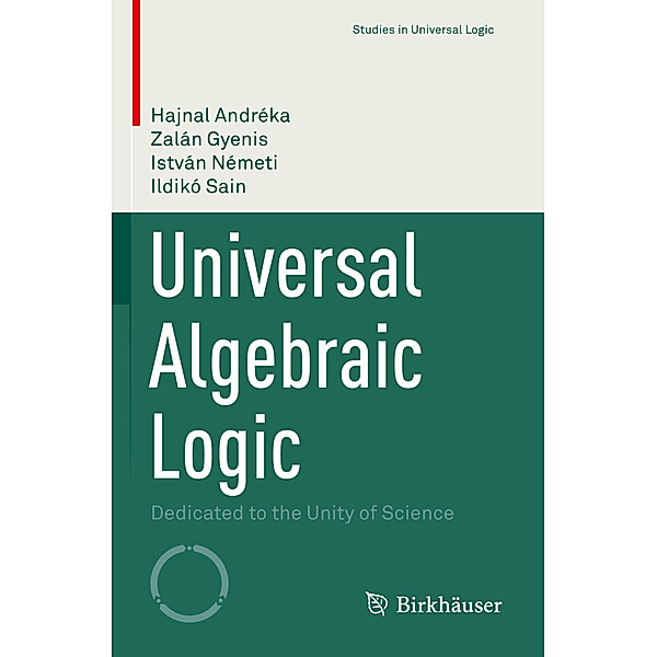 Universal Algebraic Logic, Hajnal Andréka, Zalán Gyenis, István Németi, Ildikó Sain