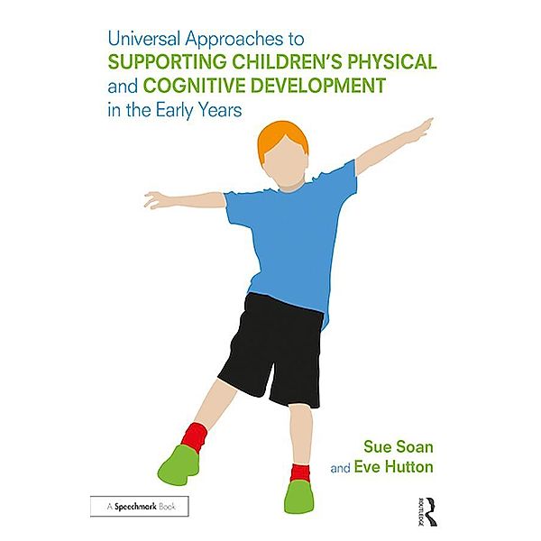 Universal Approaches to Support Children's Physical and Cognitive Development in the Early Years, Sue Soan, Eve Hutton