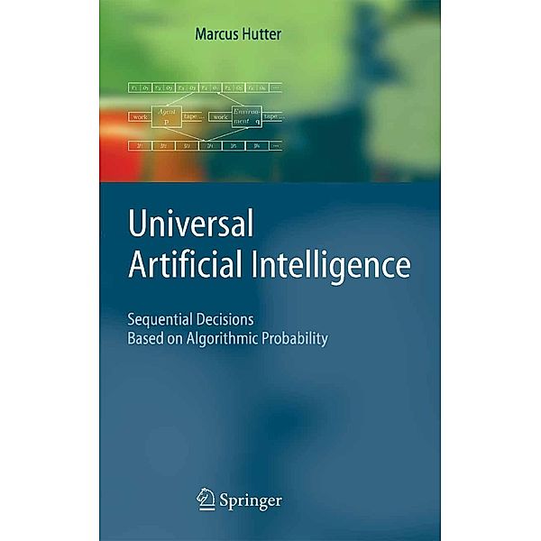 Universal Artificial Intelligence / Texts in Theoretical Computer Science. An EATCS Series, Marcus Hutter