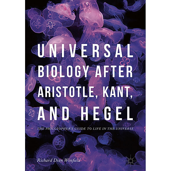 Universal Biology after Aristotle, Kant, and Hegel, Richard Dien Winfield