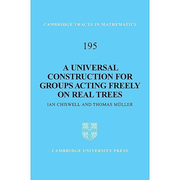 Universal Construction for Groups Acting Freely on Real Trees / Cambridge Tracts in Mathematics, Ian Chiswell