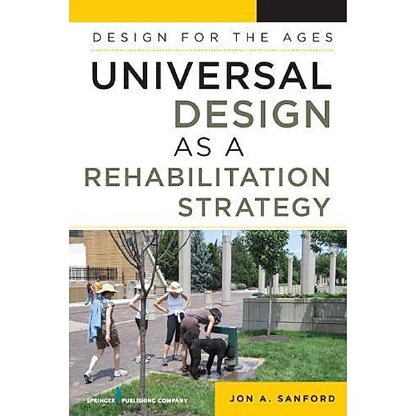 Universal Design as a Rehabilitation Strategy, Jon A. Sanford
