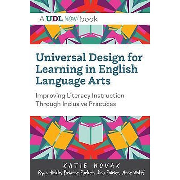 Universal Design for Learning in English Language Arts / UDL Now!, Katie Novak, Ryan Hinkle, Brianne Parker