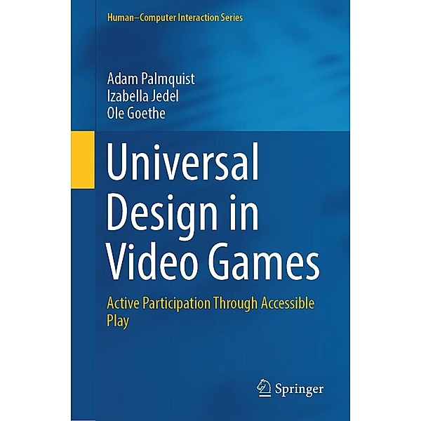 Universal Design in Video Games / Human-Computer Interaction Series, Adam Palmquist, Izabella Jedel, Ole Goethe