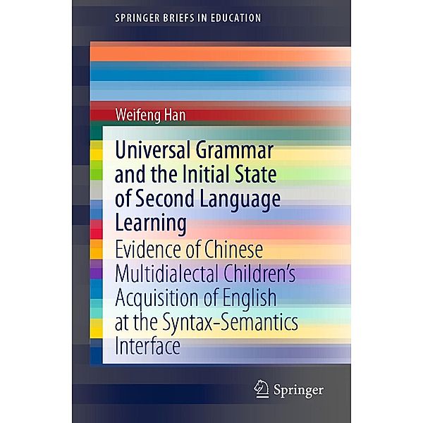 Universal Grammar and the Initial State of Second Language Learning / SpringerBriefs in Education, Weifeng Han