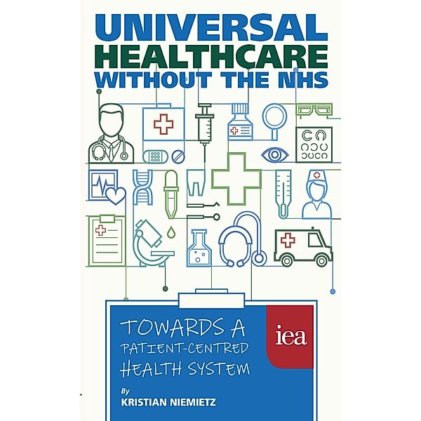 Universal Healthcare Without the Nhs, Kristian Niemietz