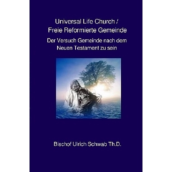 Universal Life Church / Freie Reformierte Gemeinde, Pastor Ulrich Schwab ULC