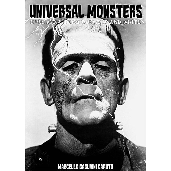 Universal Monsters: Epic Monsters in Black and White, Marcello Gagliani Caputo