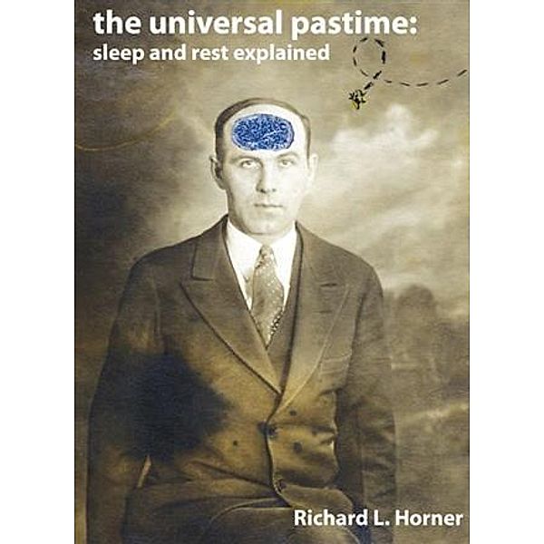 Universal Pastime: Sleep and Rest Explained, Richard L. Horner