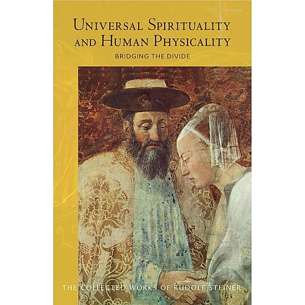 Universal Spirituality and Human Physicality, Rudolf Steiner