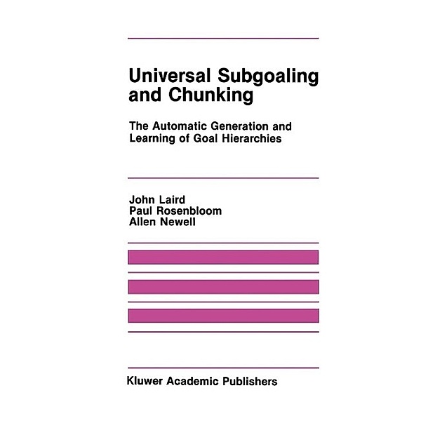 Universal Subgoaling and Chunking / The Springer International Series in Engineering and Computer Science Bd.11, John Laird, Paul Rosenbloom, Allen Newell