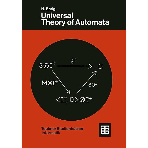 Universal Theory of Automata / XTeubner Studienbücher Informatik, H. Ehrig, K. -D. Kiermeier, H. -J. Kreowski, W. Kühnel