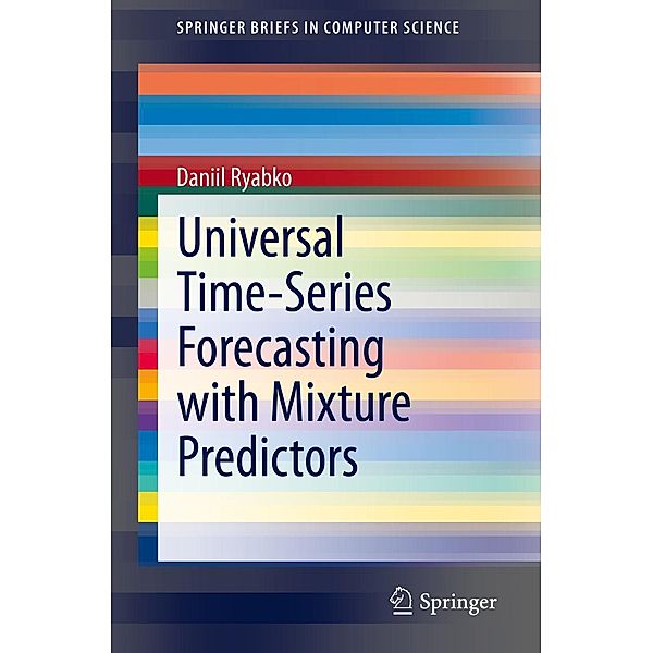 Universal Time-Series Forecasting with Mixture Predictors / SpringerBriefs in Computer Science, Daniil Ryabko