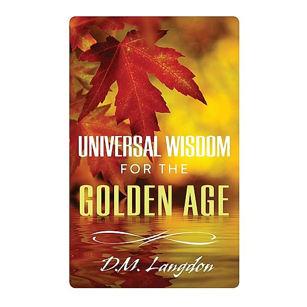 Universal Wisdom for the Golden Age, D. M. Langdon