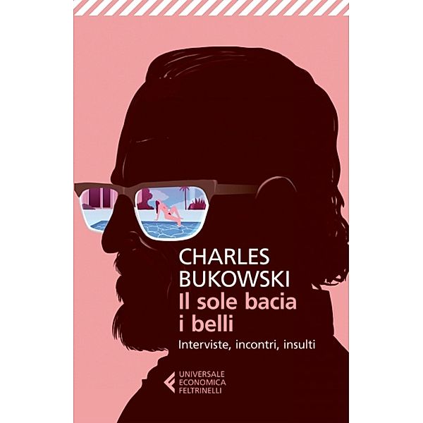 Universale Economica: Il sole bacia i belli, Charles Bukowski