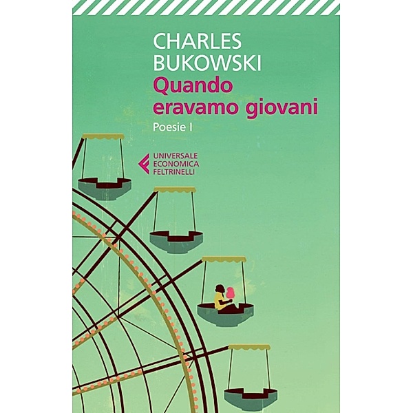 Universale Economica: Quando eravamo giovani, Charles Bukowski
