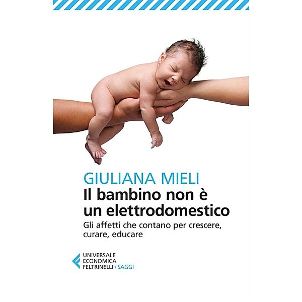 Universale Economica Saggi: Il bambino non è un elettrodomestico, Giuliana Mieli