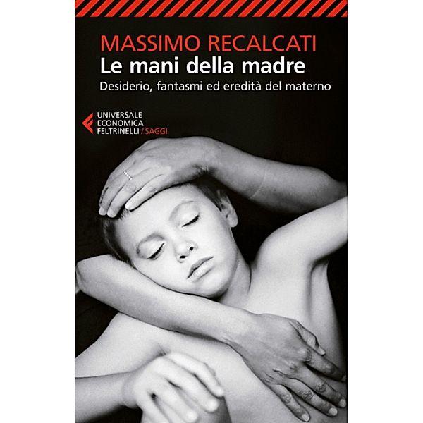 Universale Economica Saggi: Le mani della madre, Massimo Recalcati