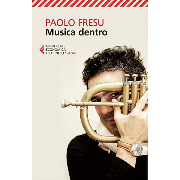 Universale Economica Saggi: Musica dentro, Paolo Fresu
