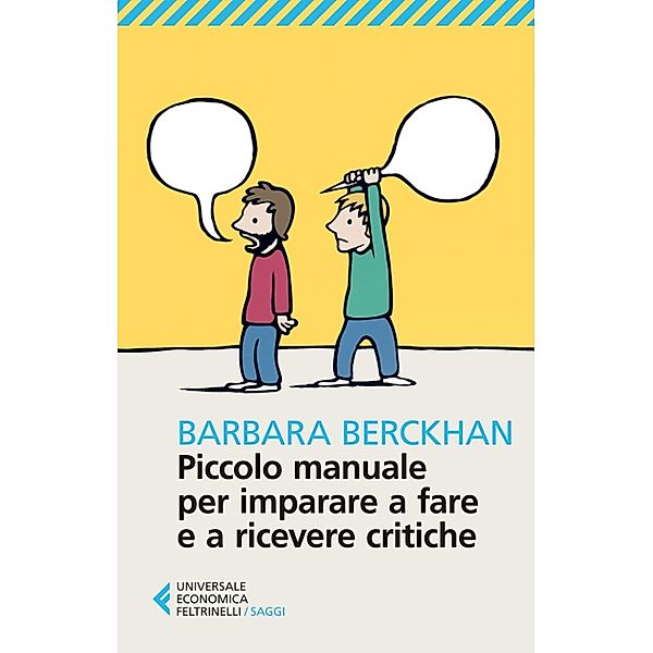 Universale Economica Saggi: Piccolo manuale per imparare a fare e a ricevere critiche, Barbara Berckhan