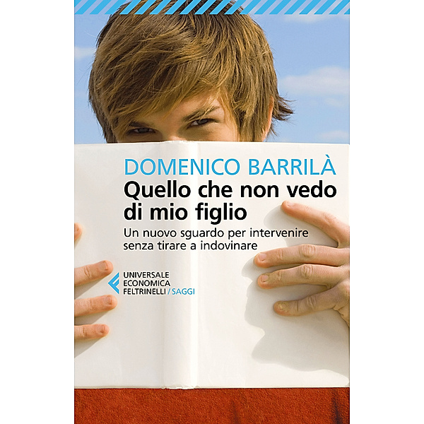Universale Economica Saggi: Quello che non vedo di mio figlio, Domenico Barrilà