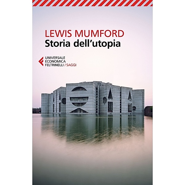 Universale Economica Saggi: Storia dell'utopia, Lewis Mumford