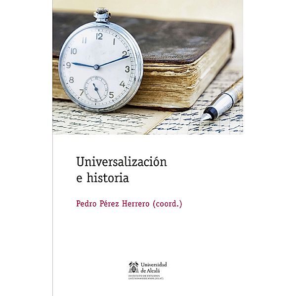 Universalización e historia / Instituto de Estudios Latinoamericanos, Pedro Pérez Herrero