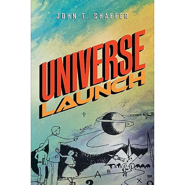 Universe Launch, John T. Shaffer
