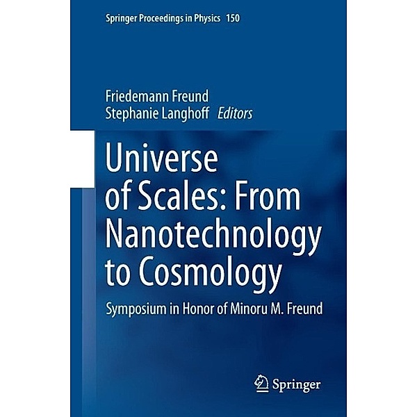 Universe of Scales: From Nanotechnology to Cosmology / Springer Proceedings in Physics Bd.150