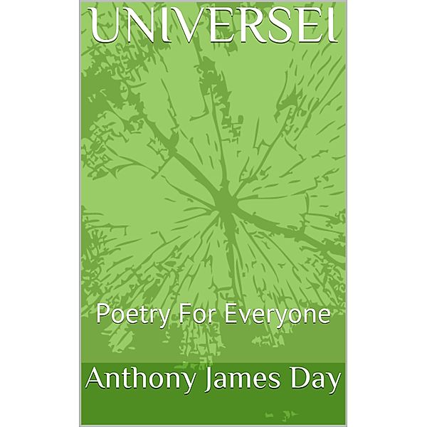 Universei - Poetry for Everyone (The Legacy Collection, #1) / The Legacy Collection, Anthony James Day