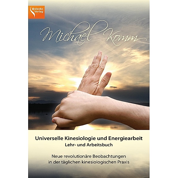 Universelle Kinesiologie und Energiearbeit. Lehr- und Arbeitsbuch, Michael Komm