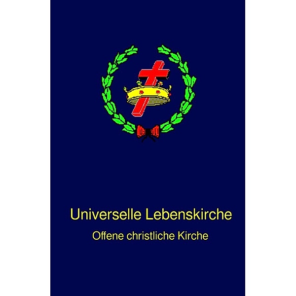 Universelle Lebenskirche, Bischof Ulrich Schwab Th.D.