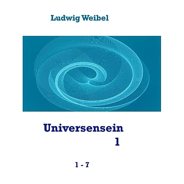 Universensein 1, Ludwig Weibel