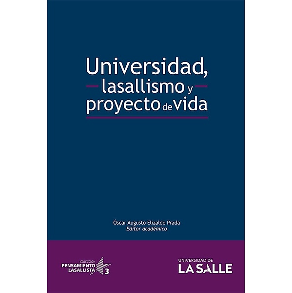 Universidad, lasallismo y proyecto de vida / Pensamiento Lasallista, Óscar Augusto Elizalde Prada