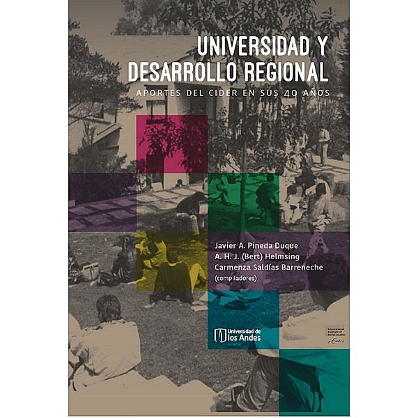 Universidad y desarrollo regional. Aportes del Cider en sus 40 años., Javier A Pineda Duque, Carmenza Saldías Barreneche
