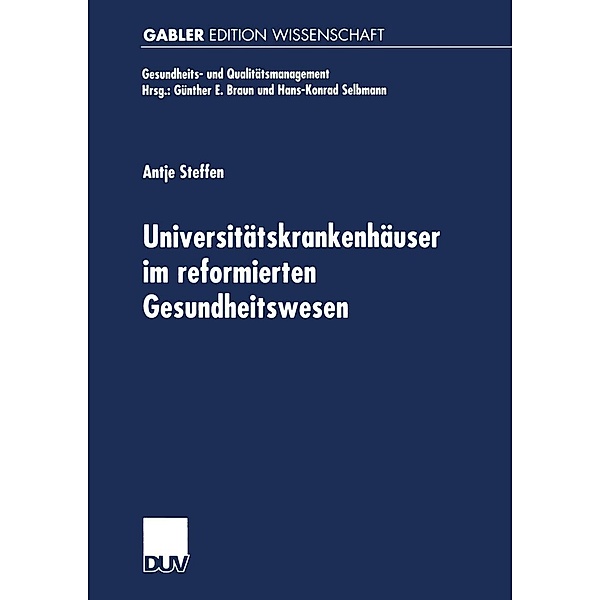 Universitätskrankenhäuser im reformierten Gesundheitswesen / Gesundheits- und Qualitätsmanagement, Antje Steffen