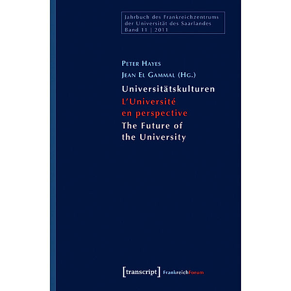 Universitätskulturen - L'Université en perspective - The Future of the University / Jahrbuch des Frankreichzentrums Bd.11