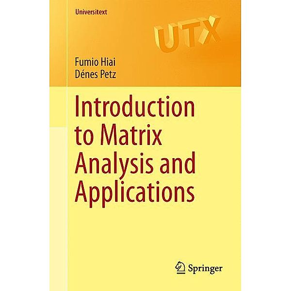 Universitext / Introduction to Matrix Analysis and Applications, Fumio Hiai, Dénes Petz