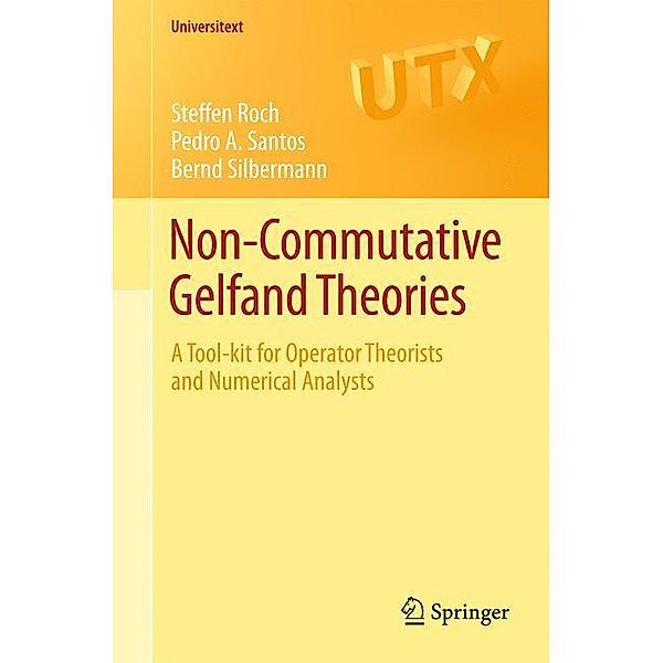 Universitext / Non-commutative Gelfand Theories, Steffen Roch, Pedro A. Santos, Bernd Silbermann