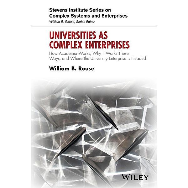 Universities as Complex Enterprises / Stevens Institute Series on Complex Systems and Enterprises, William B. Rouse