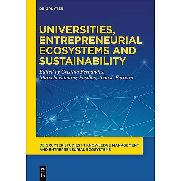 Universities, Entrepreneurial Ecosystems, and Sustainability / Studies in Knowledge Management and Entrepreneurial Ecosystems Bd.3